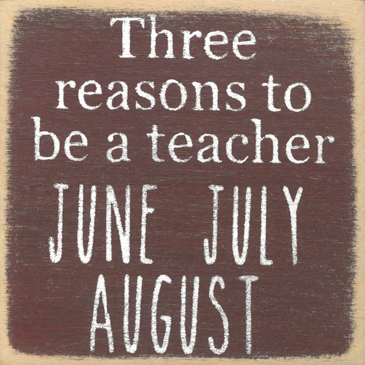 Reasons to be a Teacher 4x4 Block Sign
