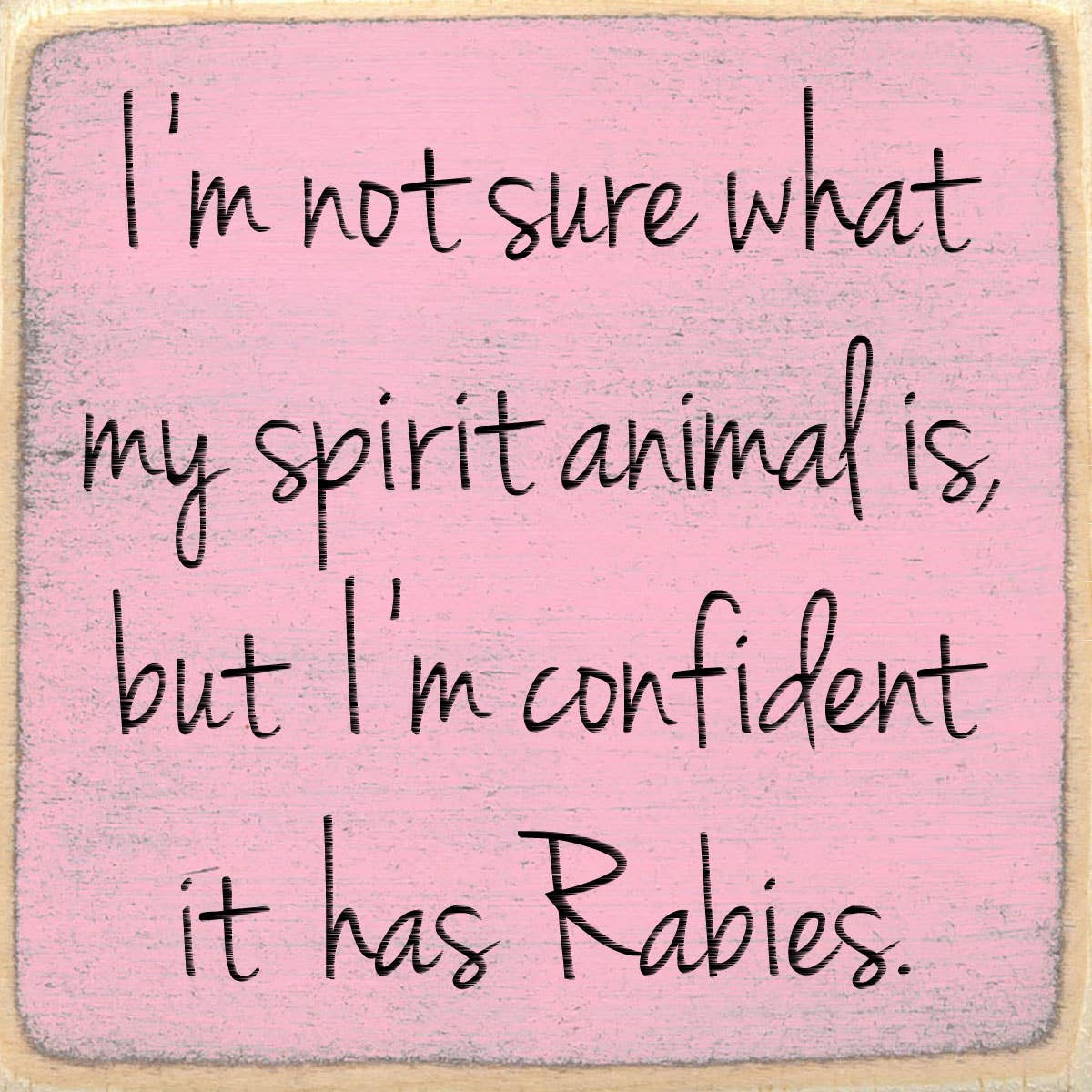 Spirit Animal/Rabies 4x4 Block Sign