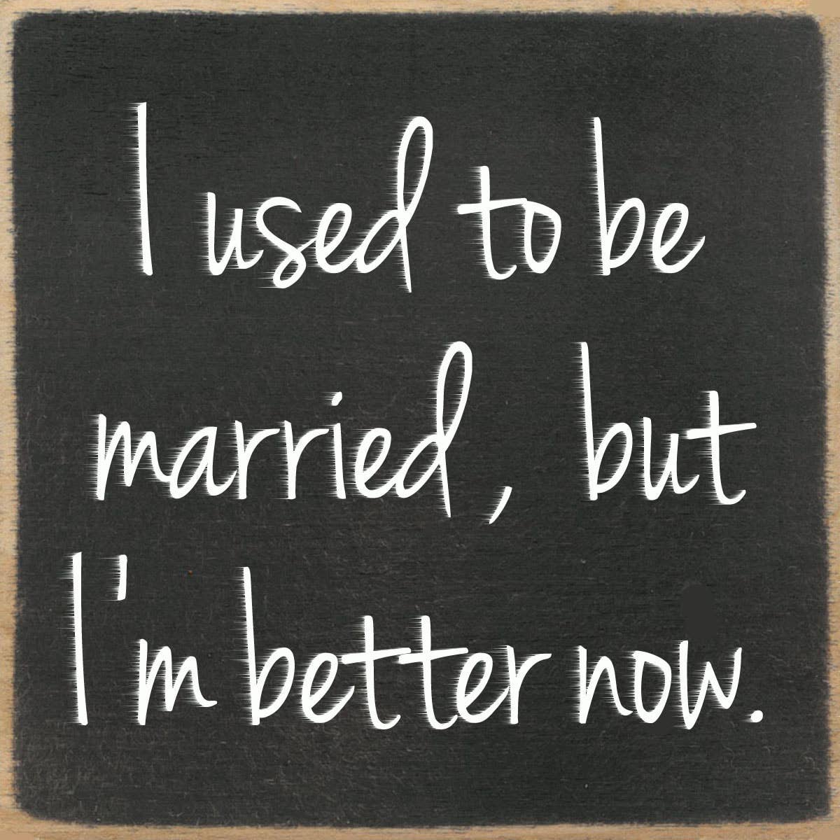 Used to be Married 4x4 Block sign
