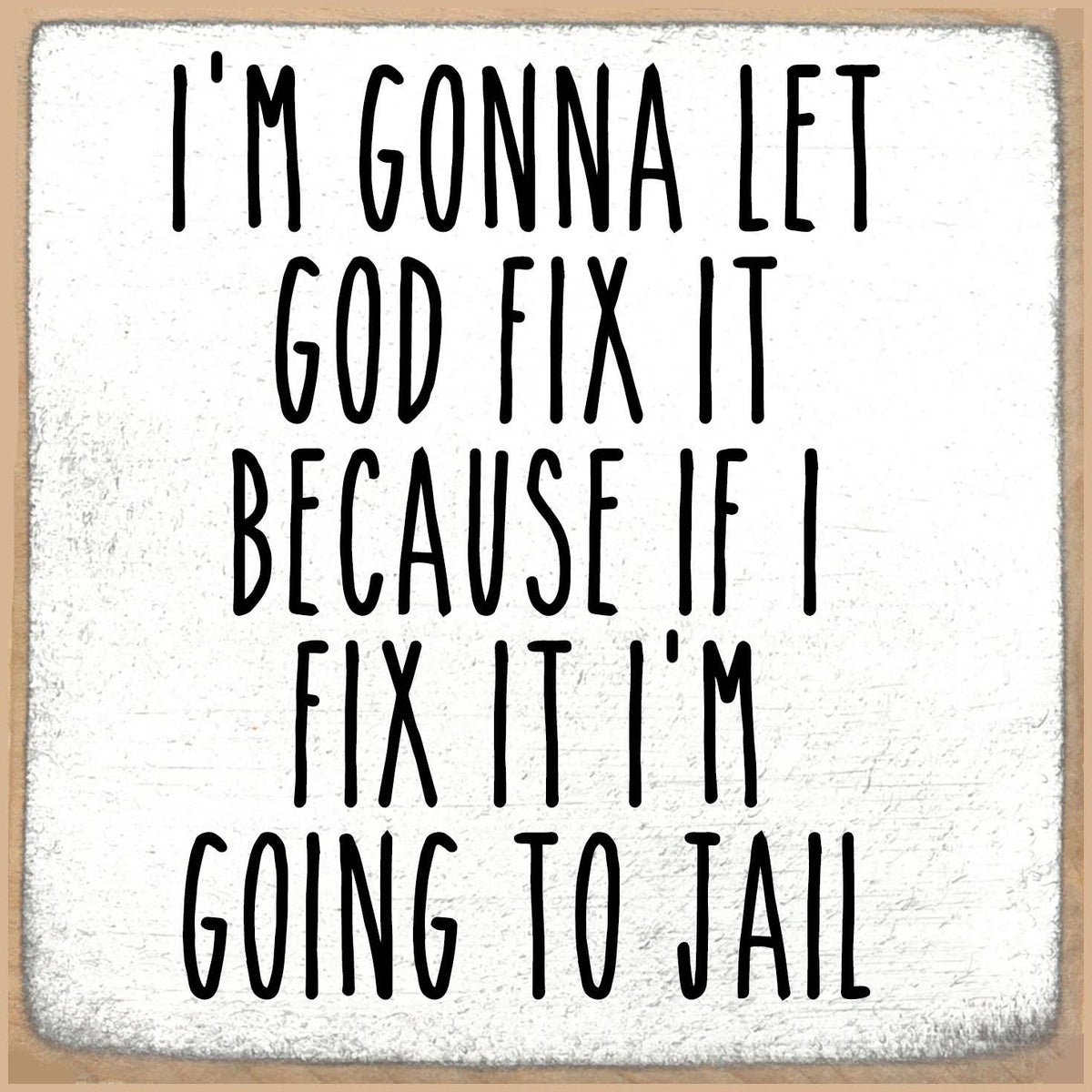 Let God Fix It 5x5 Block Sign