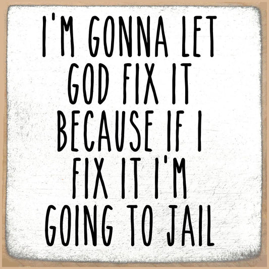 Let God Fix It 5x5 Block Sign