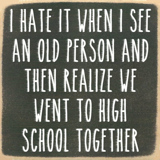 Old Person/High School 4x4 Block Sign